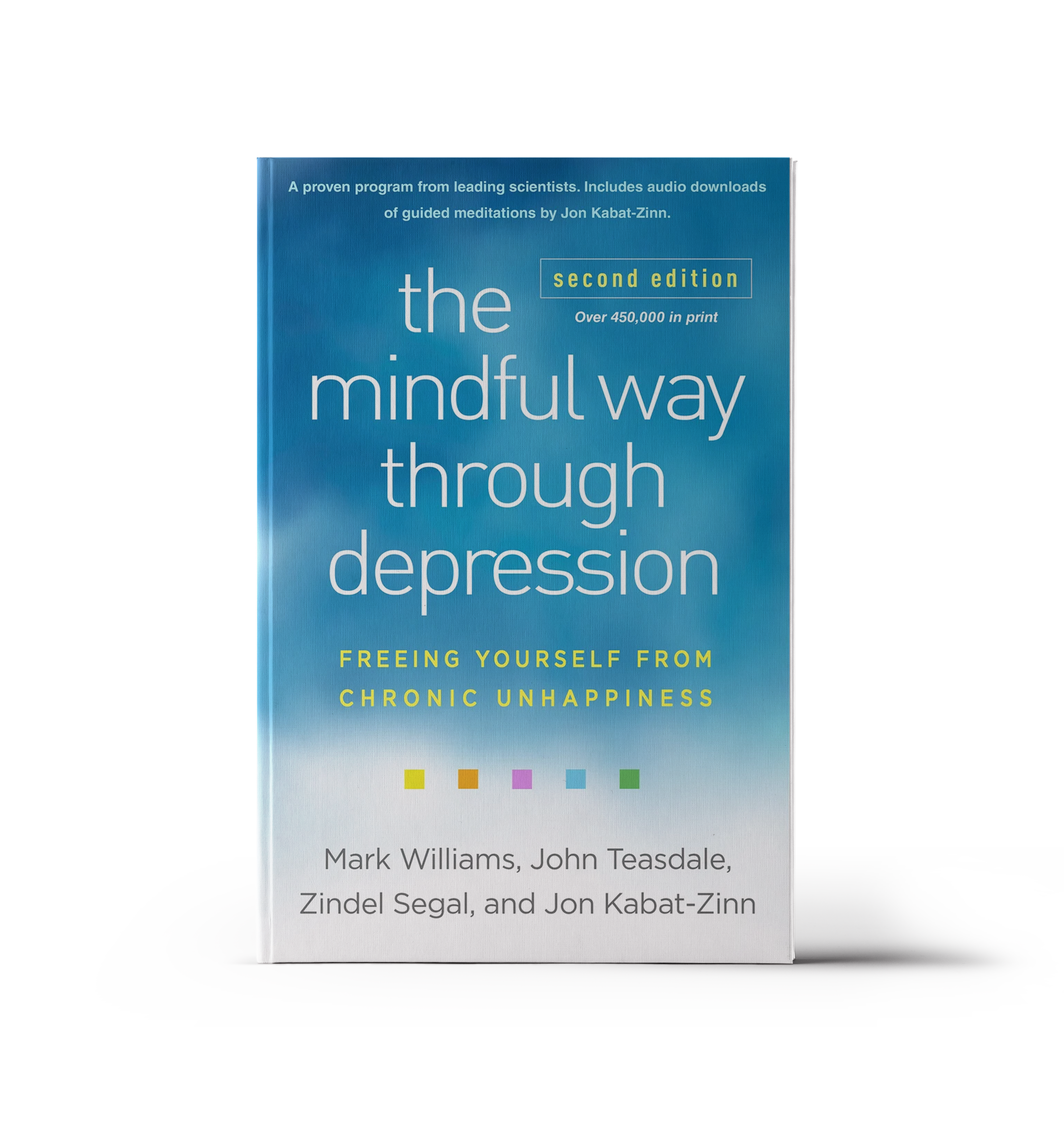 The Mindful Way Through Depression by Mark Williams, John Teasdale, Zindel Segal, and Jon Kabat-Zinn – overcoming chronic unhappiness, recommended by Warwick Dunnett, author of Dance with Angels